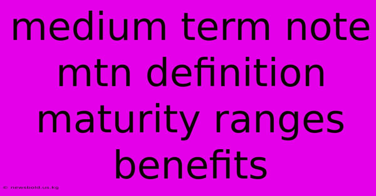 Medium Term Note Mtn Definition Maturity Ranges Benefits