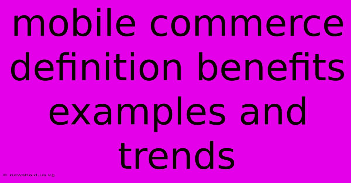 Mobile Commerce Definition Benefits Examples And Trends