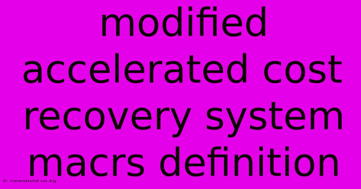 Modified Accelerated Cost Recovery System Macrs Definition