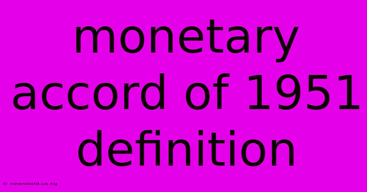 Monetary Accord Of 1951 Definition