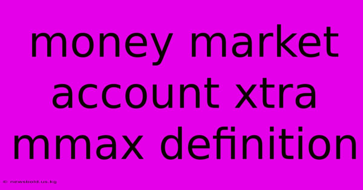 Money Market Account Xtra Mmax Definition