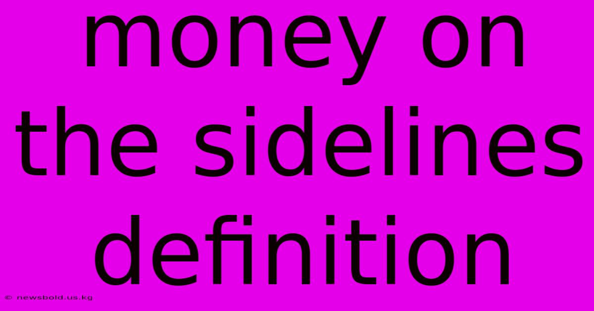 Money On The Sidelines Definition