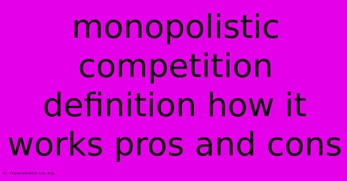 Monopolistic Competition Definition How It Works Pros And Cons