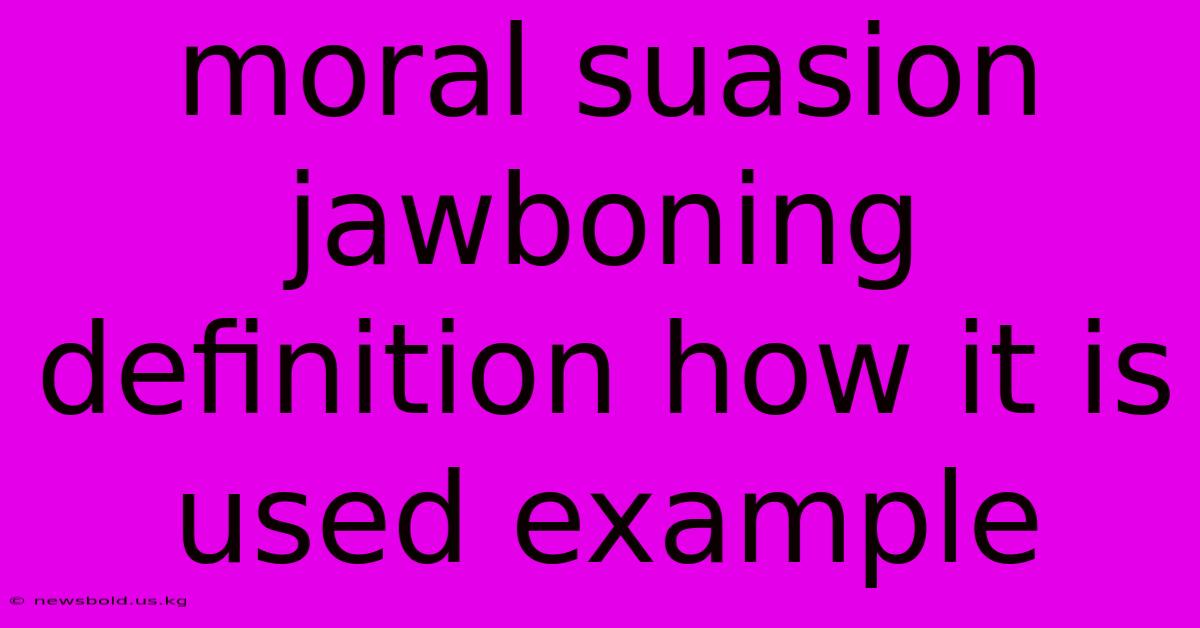 Moral Suasion Jawboning Definition How It Is Used Example