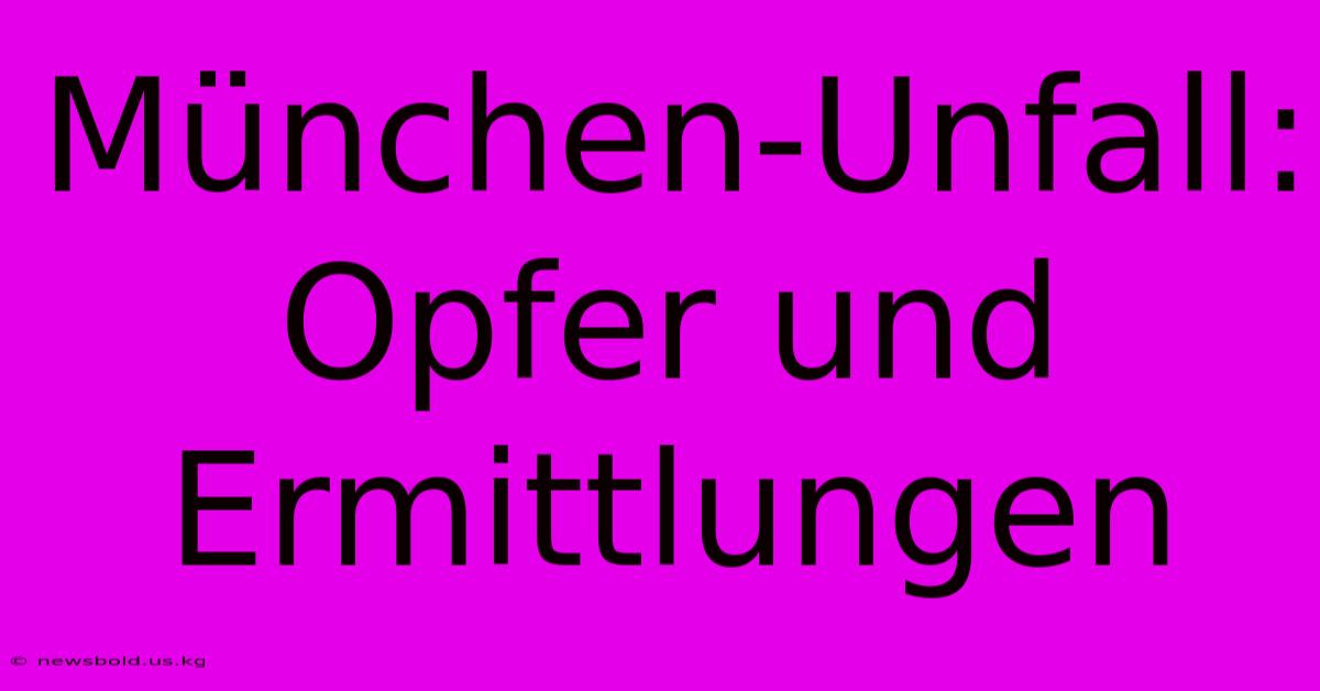 München-Unfall: Opfer Und Ermittlungen