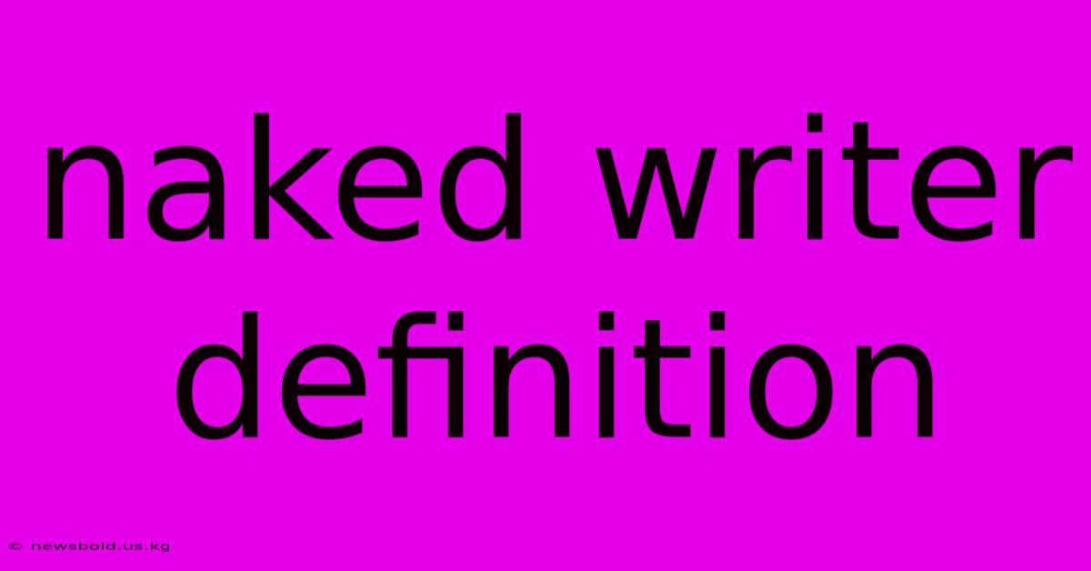 Naked Writer Definition