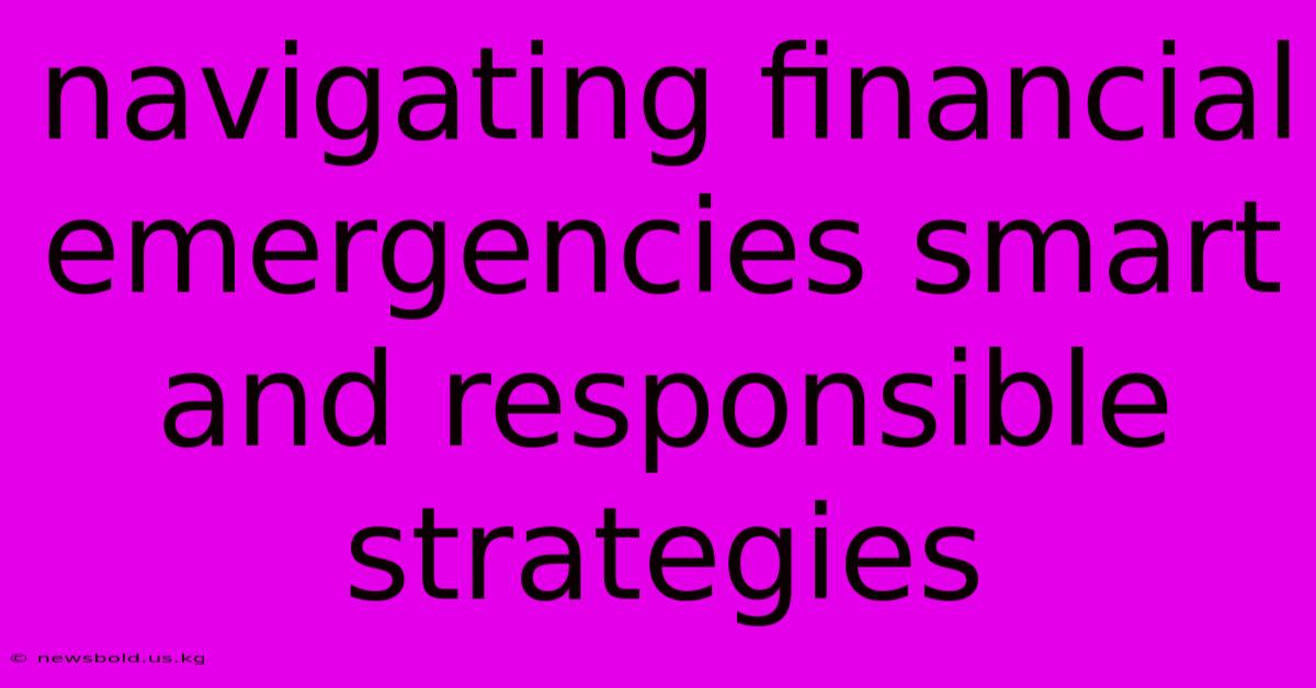 Navigating Financial Emergencies Smart And Responsible Strategies