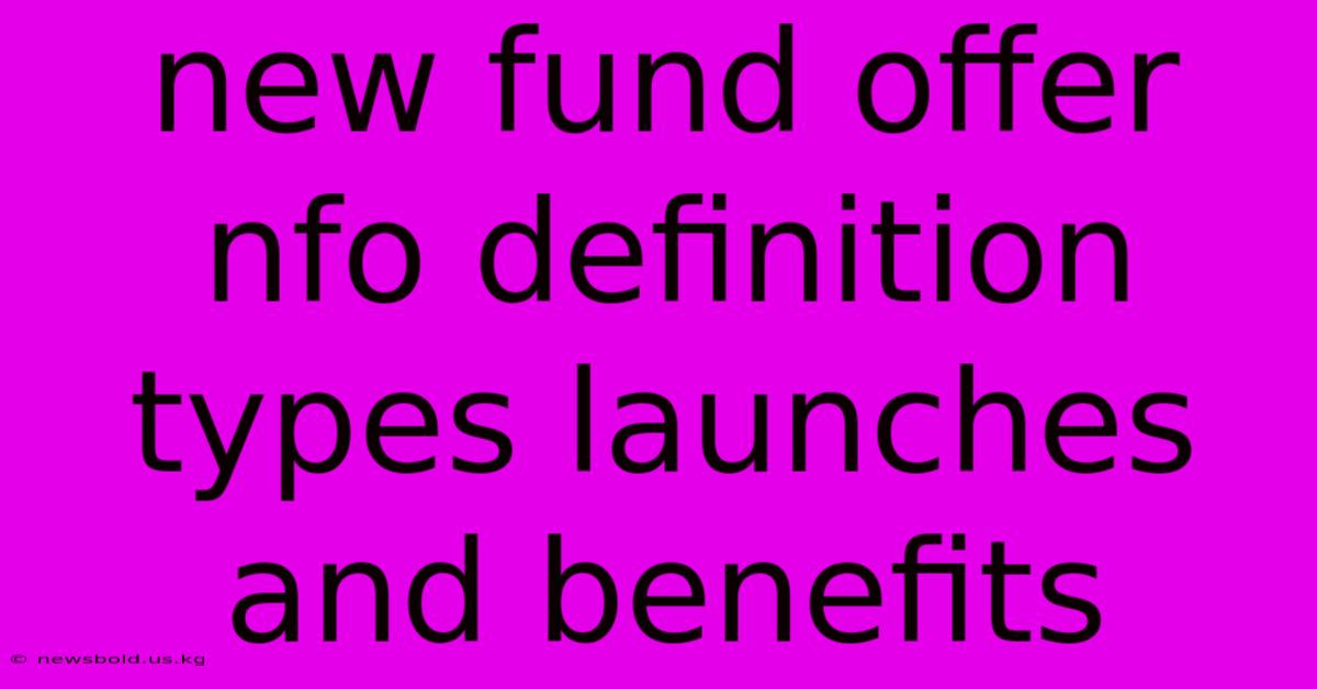 New Fund Offer Nfo Definition Types Launches And Benefits