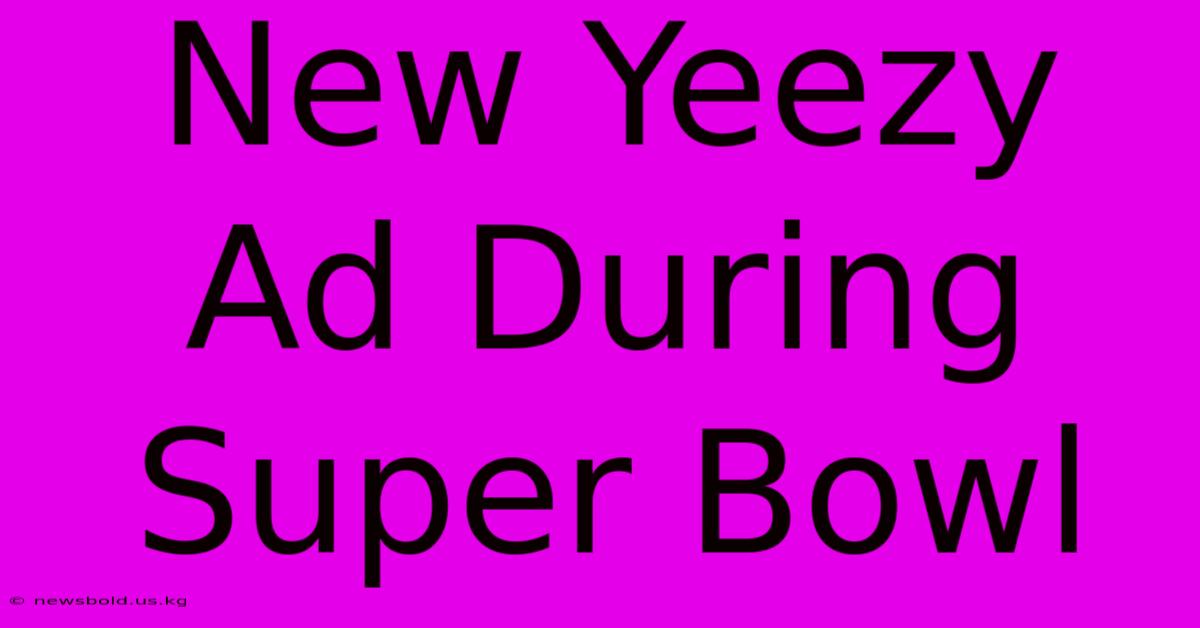 New Yeezy Ad During Super Bowl