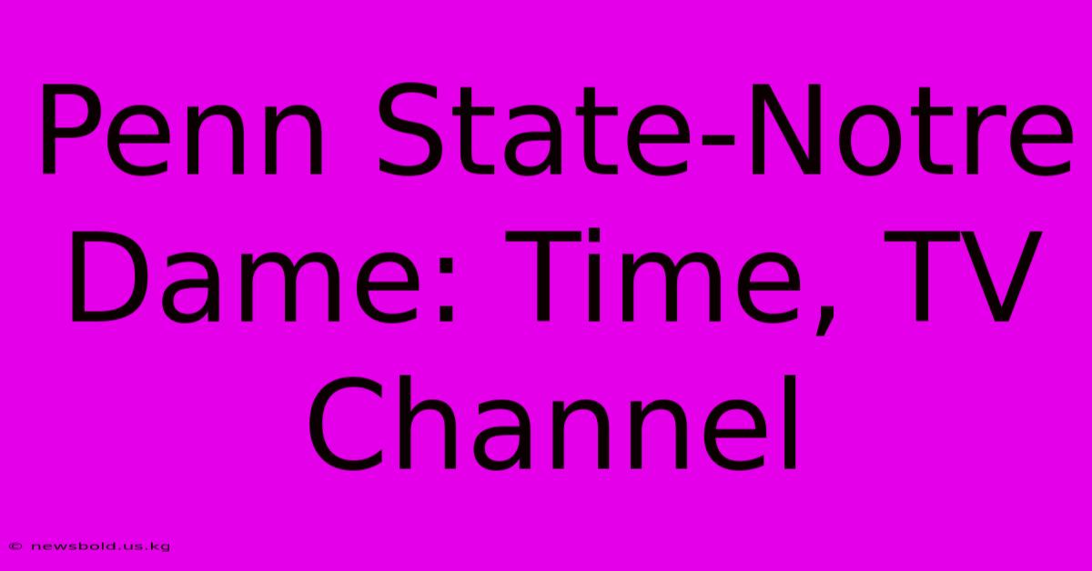 Penn State-Notre Dame: Time, TV Channel