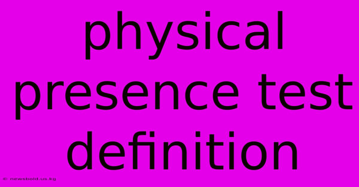 Physical Presence Test Definition