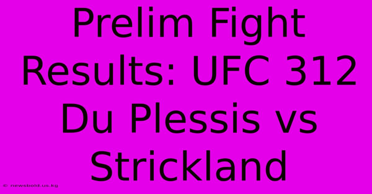 Prelim Fight Results: UFC 312 Du Plessis Vs Strickland