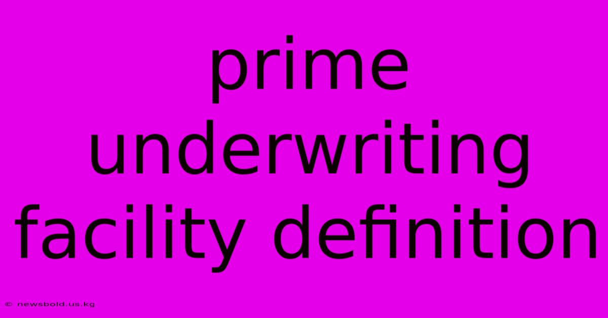 Prime Underwriting Facility Definition