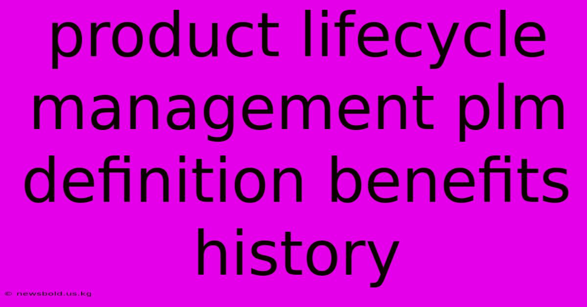 Product Lifecycle Management Plm Definition Benefits History