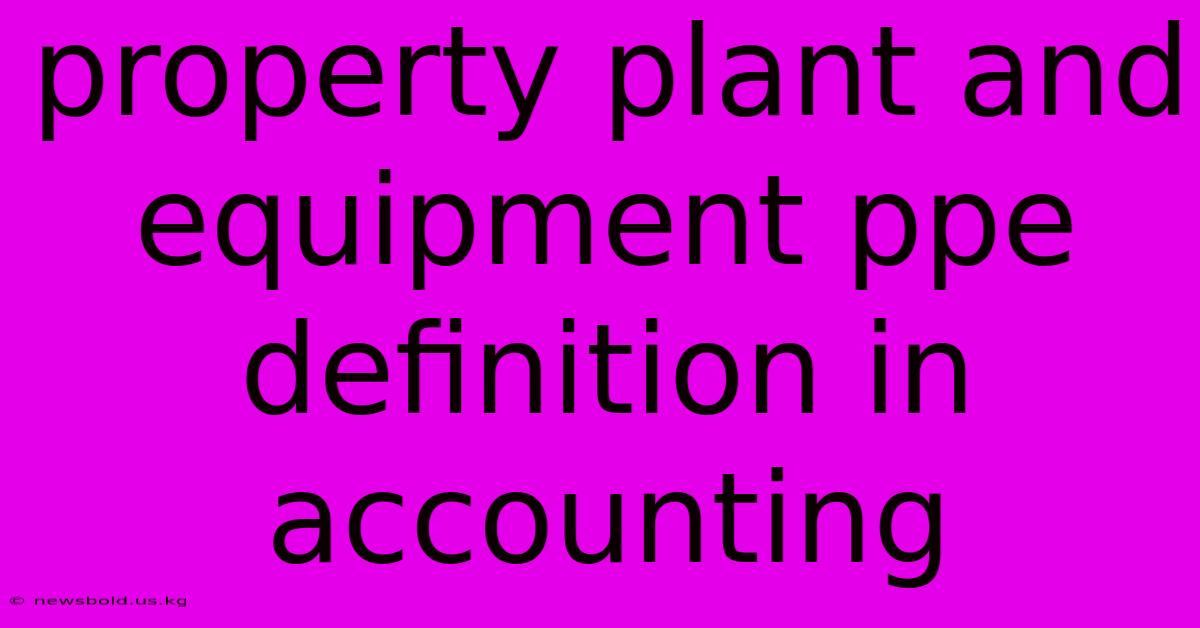 Property Plant And Equipment Ppe Definition In Accounting