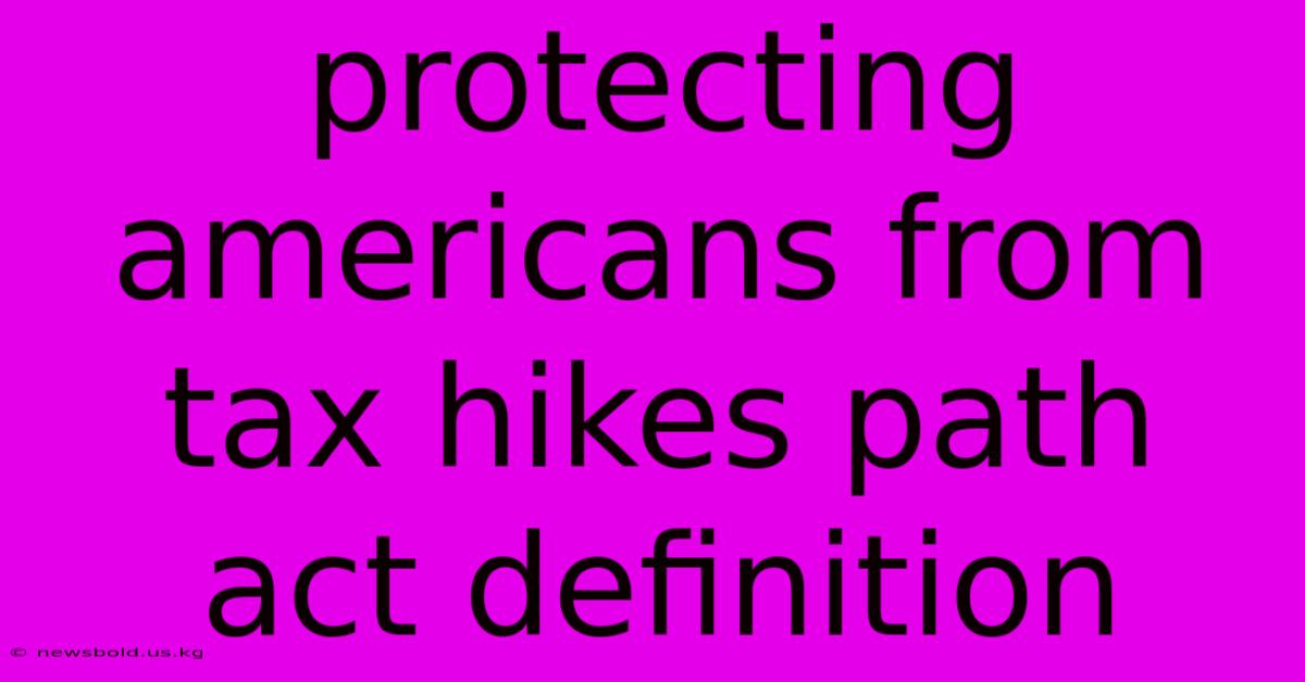 Protecting Americans From Tax Hikes Path Act Definition