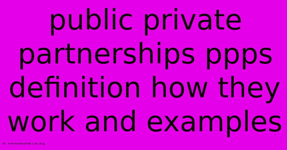 Public Private Partnerships Ppps Definition How They Work And Examples