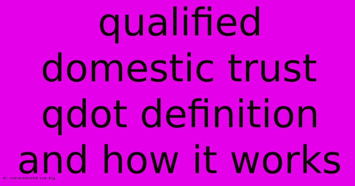 Qualified Domestic Trust Qdot Definition And How It Works