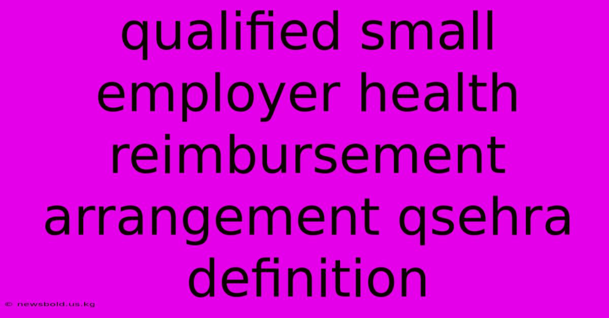 Qualified Small Employer Health Reimbursement Arrangement Qsehra Definition