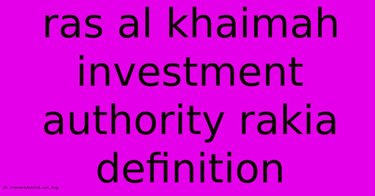 Ras Al Khaimah Investment Authority Rakia Definition