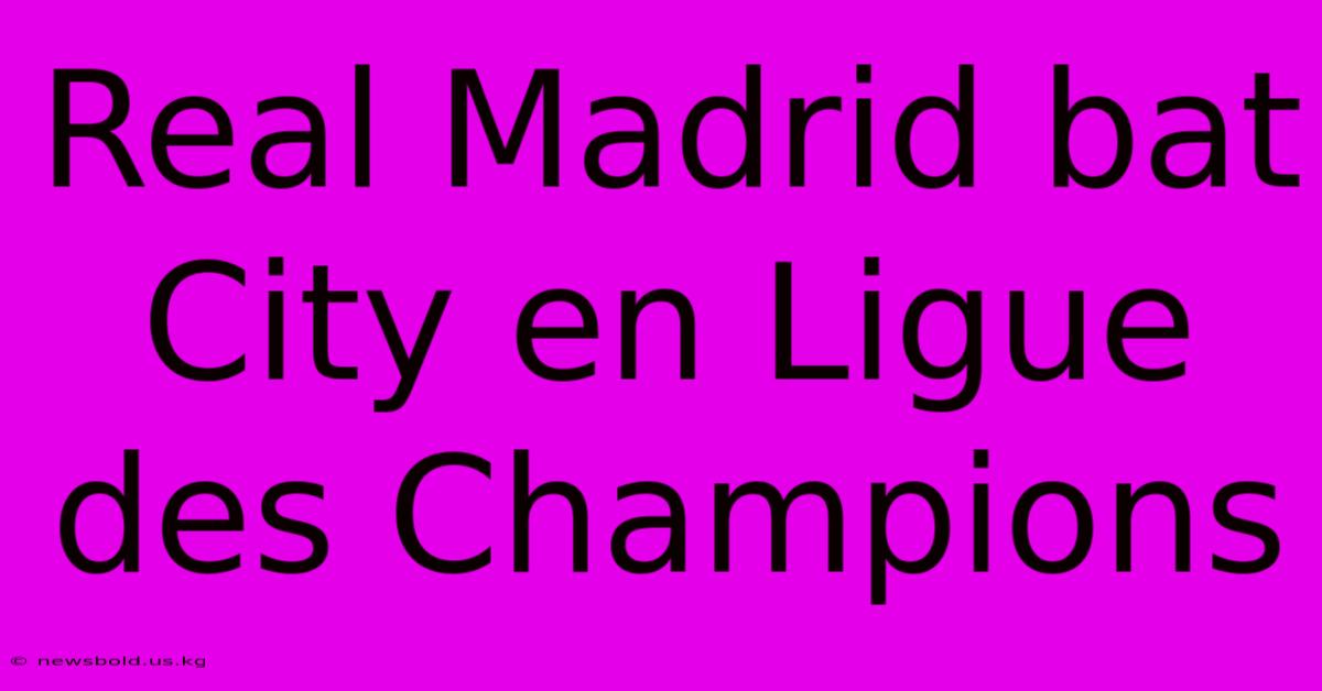 Real Madrid Bat City En Ligue Des Champions