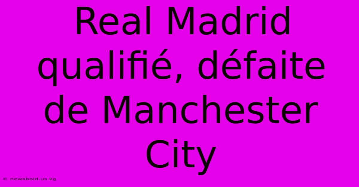 Real Madrid Qualifié, Défaite De Manchester City