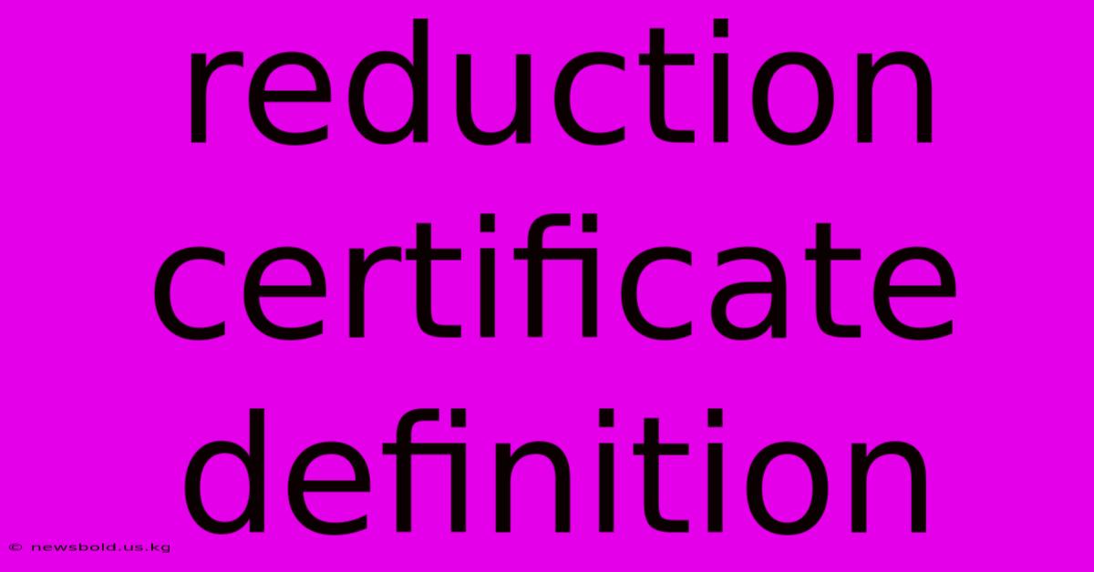 Reduction Certificate Definition