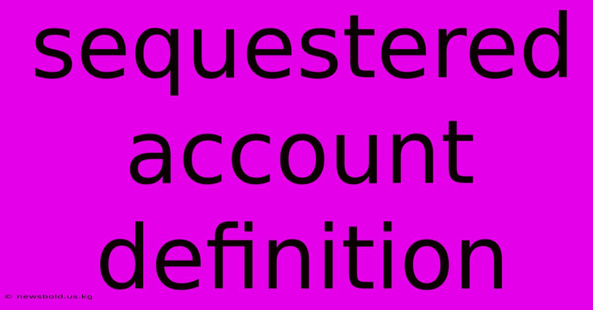 Sequestered Account Definition