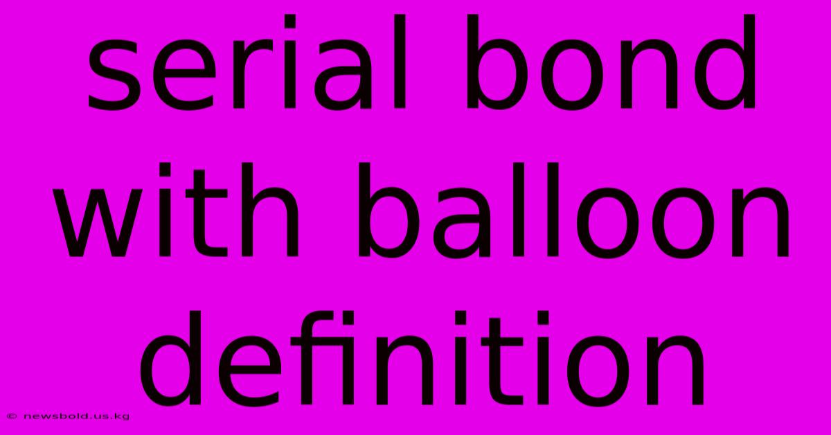 Serial Bond With Balloon Definition