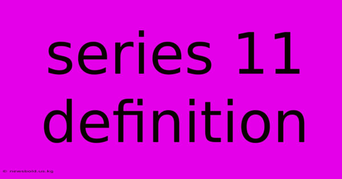 Series 11 Definition