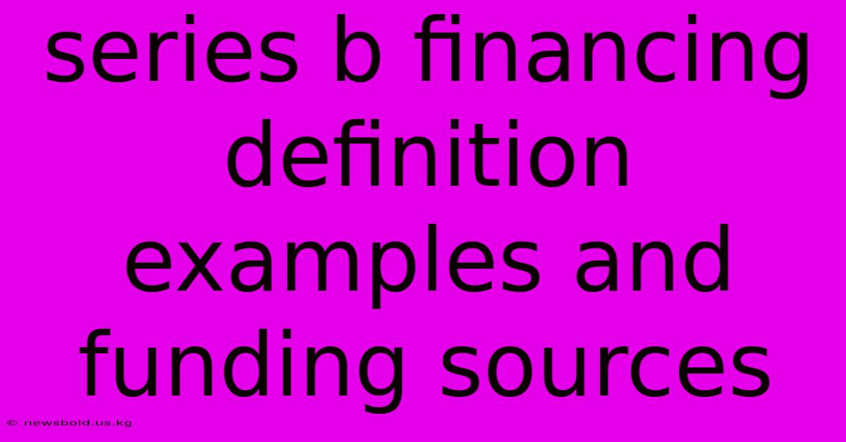 Series B Financing Definition Examples And Funding Sources