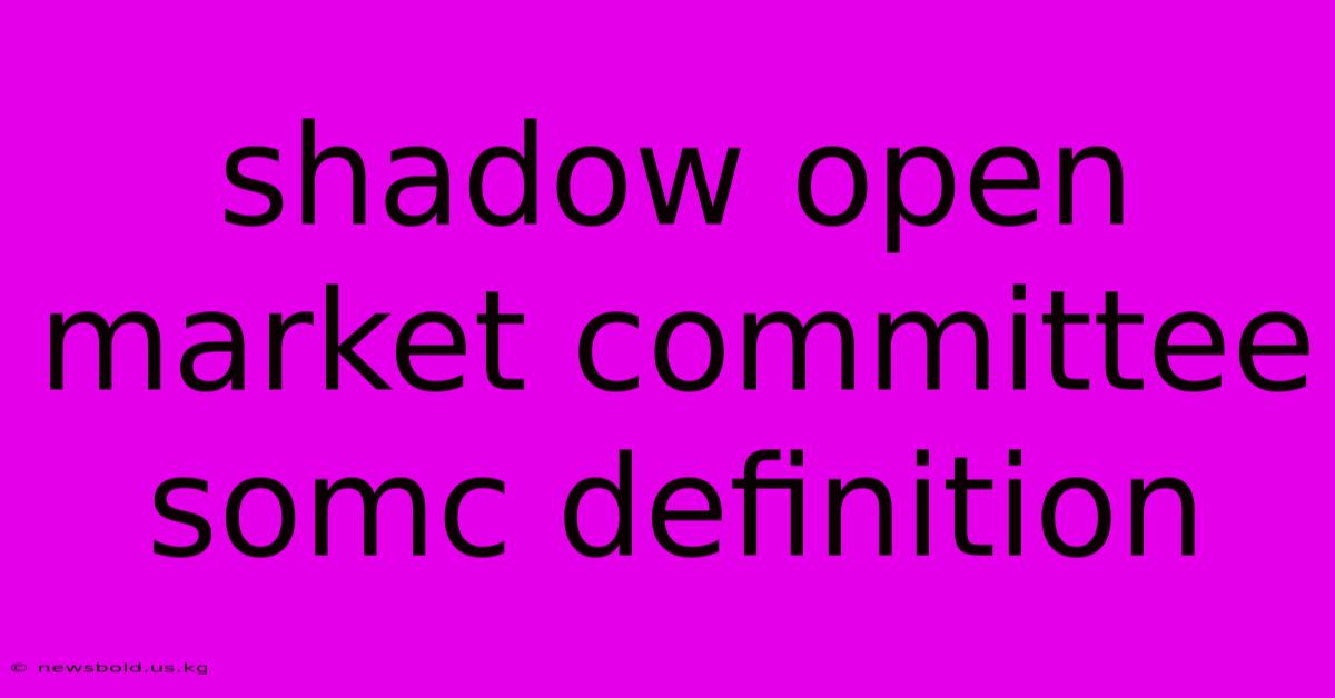 Shadow Open Market Committee Somc Definition