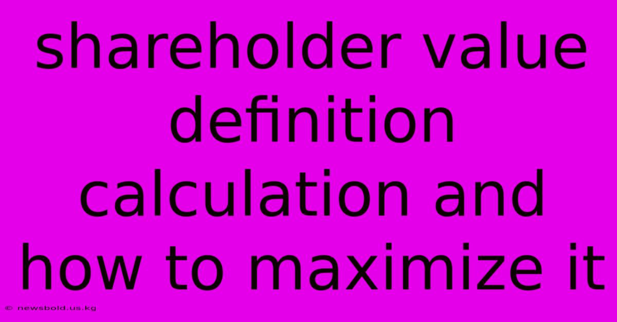 Shareholder Value Definition Calculation And How To Maximize It