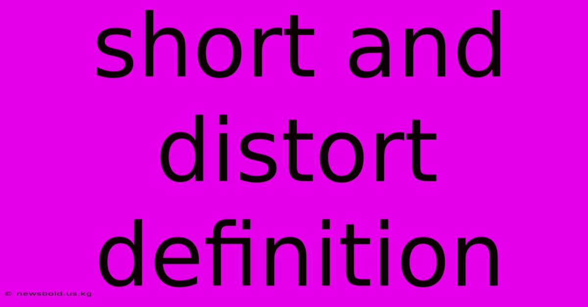 Short And Distort Definition