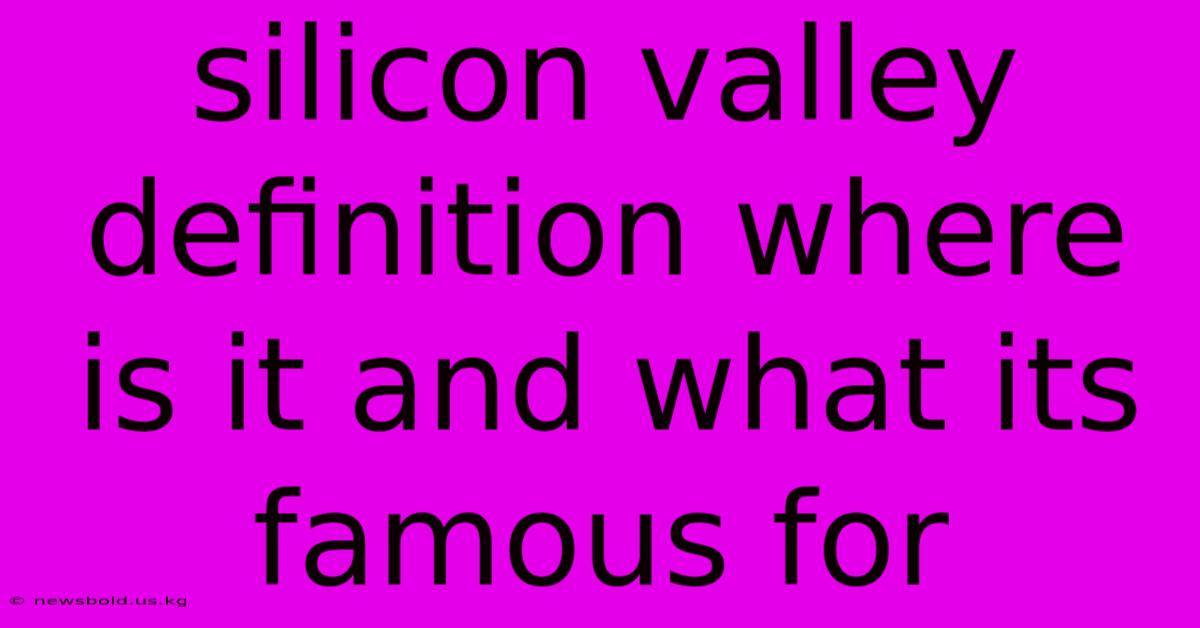 Silicon Valley Definition Where Is It And What Its Famous For