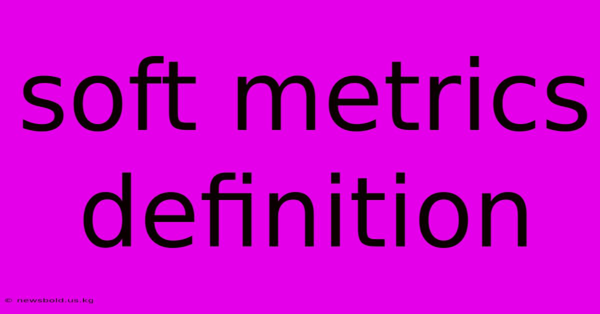 Soft Metrics Definition