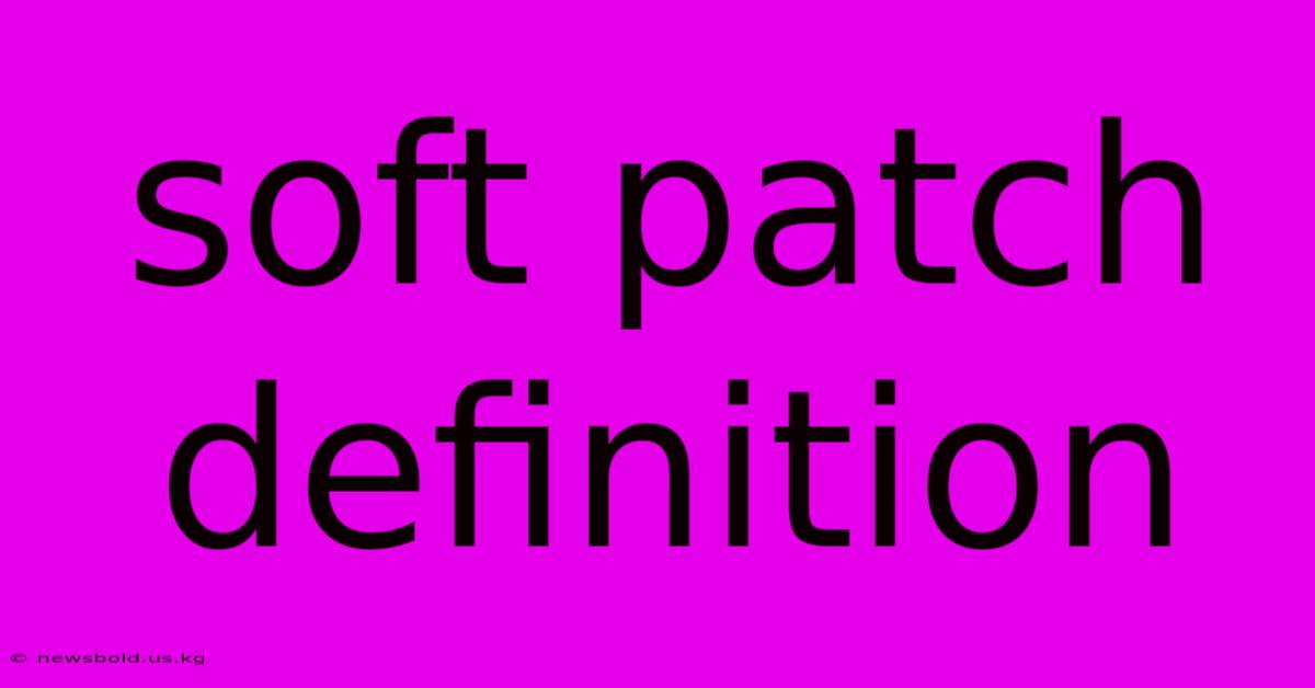 Soft Patch Definition