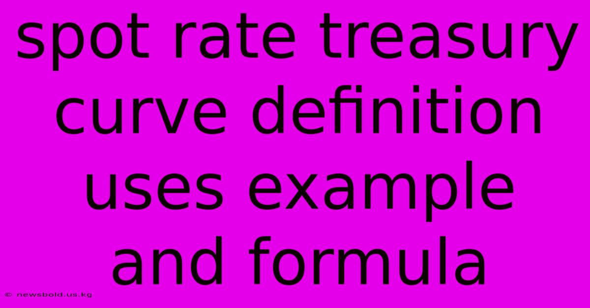 Spot Rate Treasury Curve Definition Uses Example And Formula