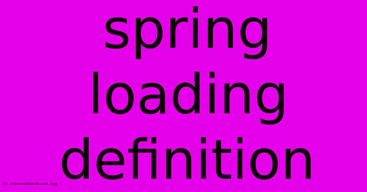 Spring Loading Definition