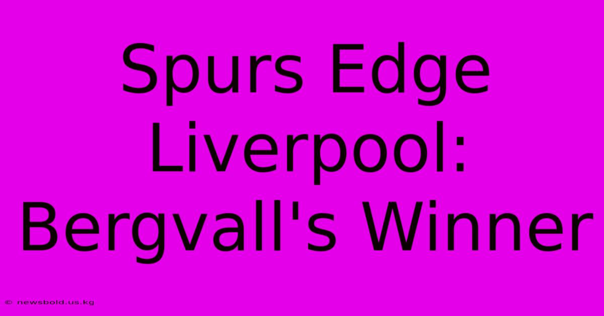 Spurs Edge Liverpool: Bergvall's Winner