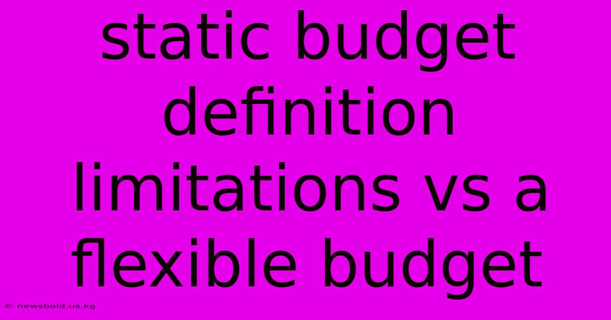 Static Budget Definition Limitations Vs A Flexible Budget