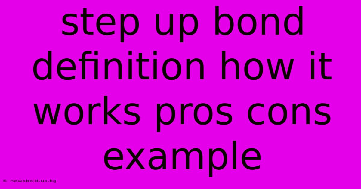 Step Up Bond Definition How It Works Pros Cons Example