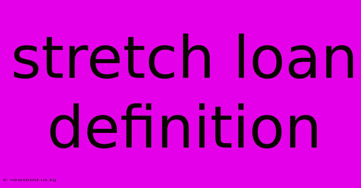 Stretch Loan Definition