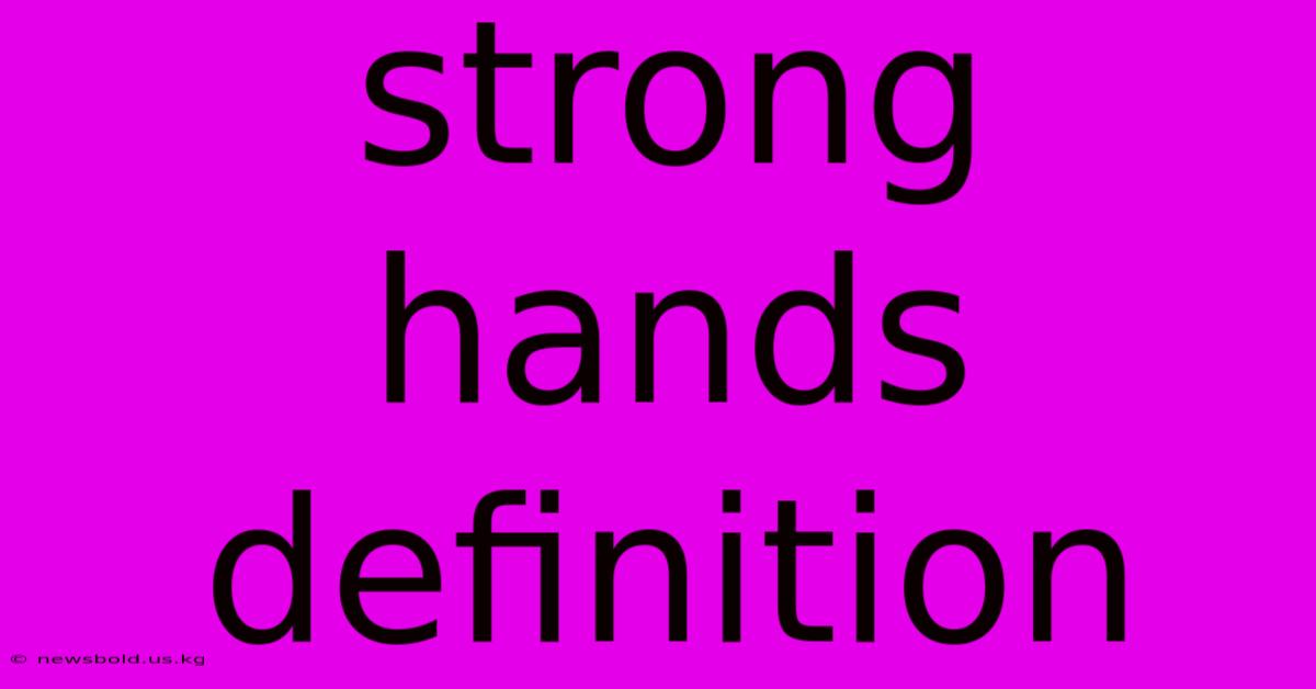 Strong Hands Definition