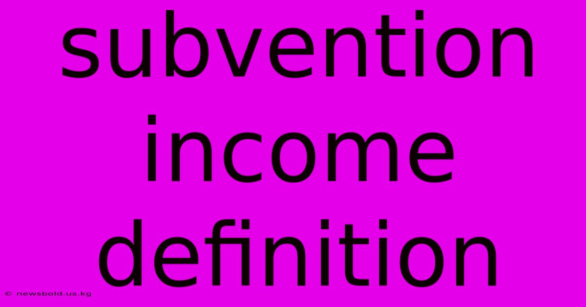 Subvention Income Definition