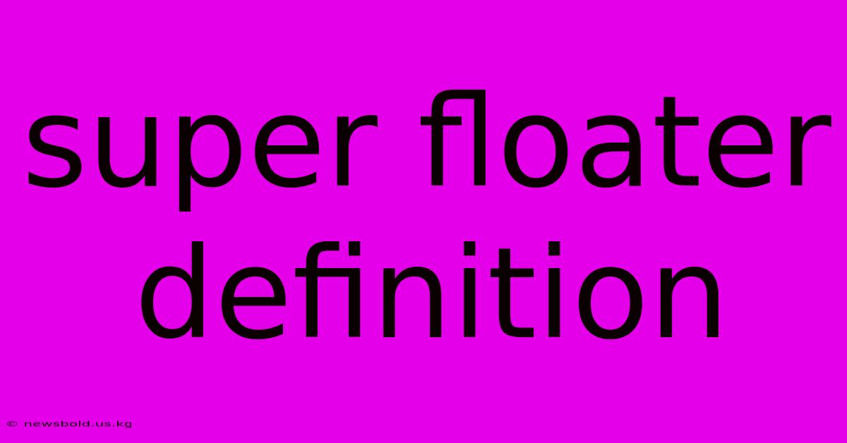 Super Floater Definition