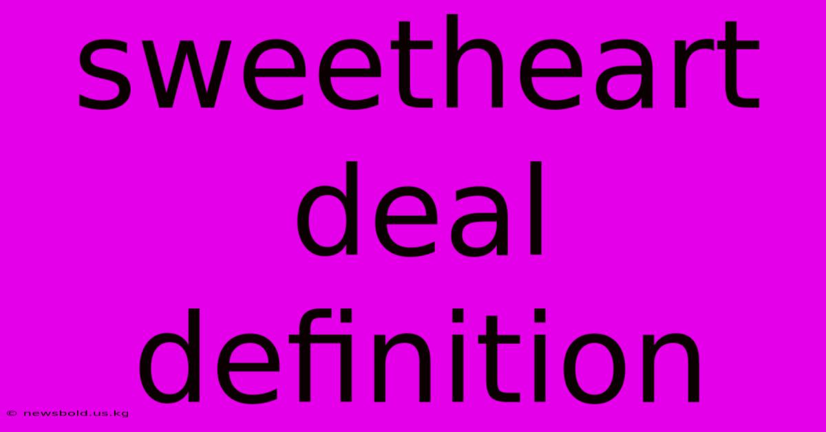 Sweetheart Deal Definition