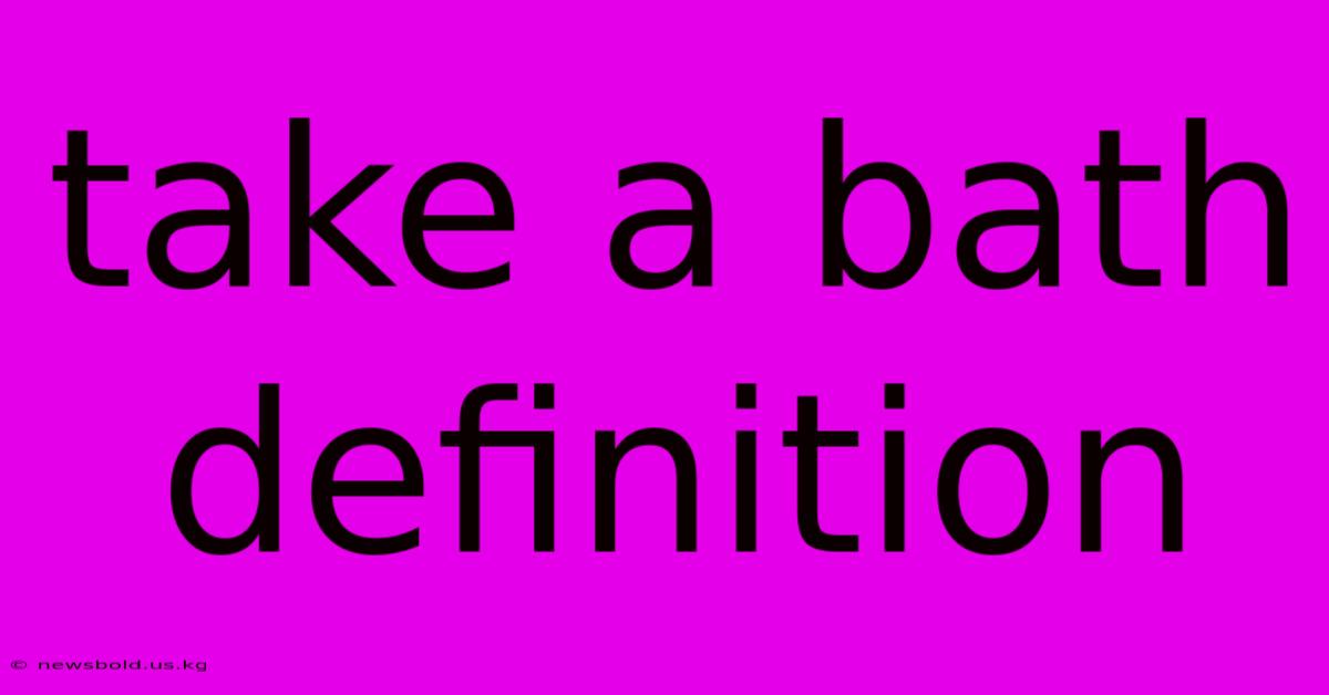 Take A Bath Definition