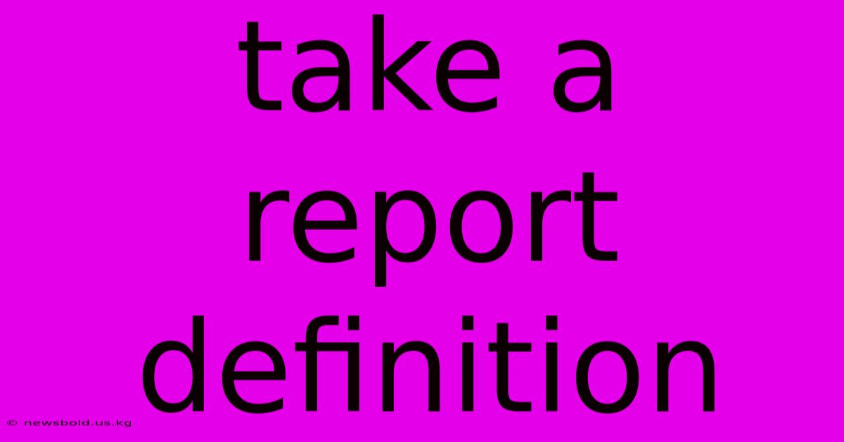 Take A Report Definition