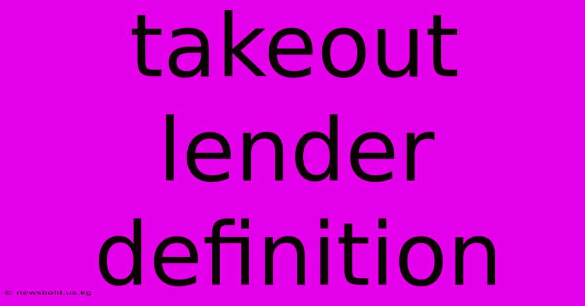 Takeout Lender Definition